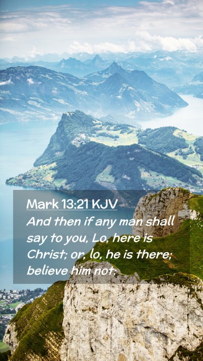 Picture 02 - Mark 13:21 KJV Mobile Phone Wallpaper - And then if any man shall say to you, Lo, here is - Mobile Bible Verse Wallpaper
