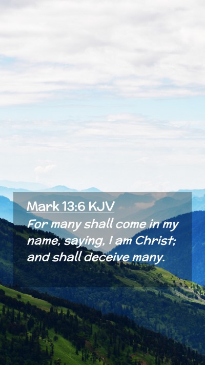 Picture 02 - Mark 13:6 KJV Mobile Phone Wallpaper - For many shall come in my name, saying, I am - Mobile Bible Verse Wallpaper