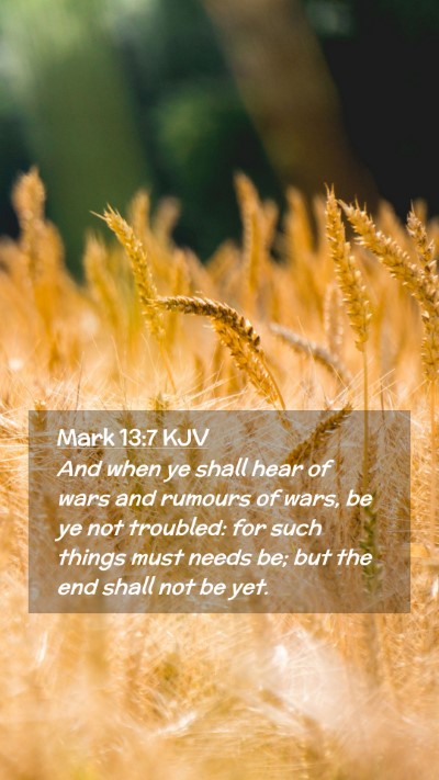 Picture 02 - Mark 13:7 KJV Mobile Phone Wallpaper - And when ye shall hear of wars and rumours of - Mobile Bible Verse Wallpaper