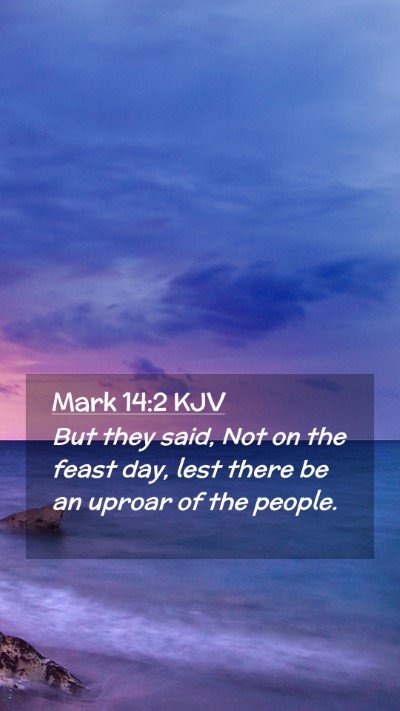 Picture 02 - Mark 14:2 KJV Mobile Phone Wallpaper - But they said, Not on the feast day, lest there - Mobile Bible Verse Wallpaper