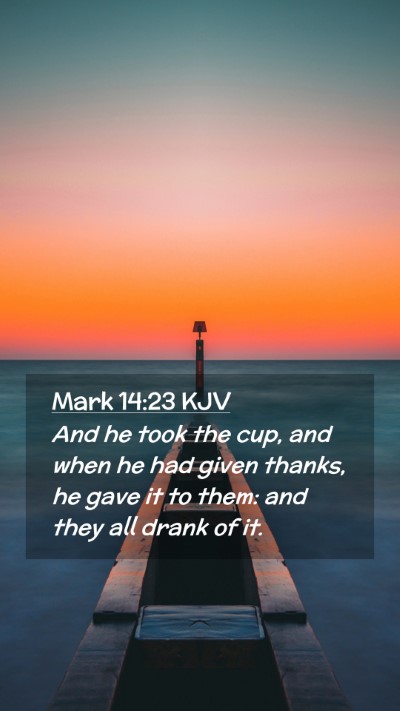 Picture 02 - Mark 14:23 KJV Mobile Phone Wallpaper - And he took the cup, and when he had given - Mobile Bible Verse Wallpaper