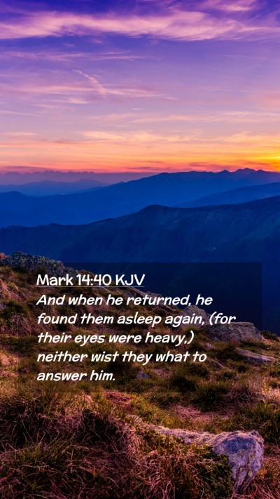 Picture 02 - Mark 14:40 KJV Mobile Phone Wallpaper - And when he returned, he found them asleep again, - Mobile Bible Verse Wallpaper