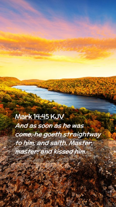 Picture 02 - Mark 14:45 KJV Mobile Phone Wallpaper - And as soon as he was come, he goeth straightway - Mobile Bible Verse Wallpaper