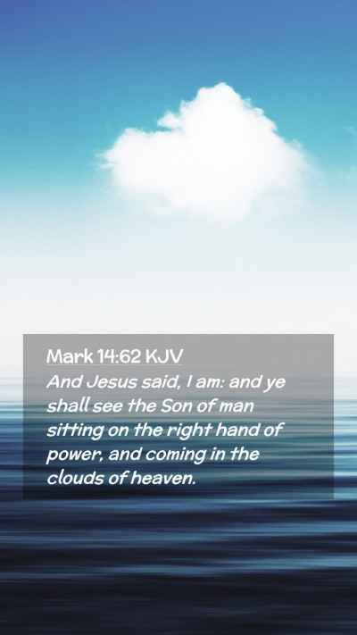 Picture 02 - Mark 14:62 KJV Mobile Phone Wallpaper - And Jesus said, I am: and ye shall see the Son of - Mobile Bible Verse Wallpaper