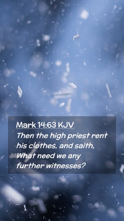 Picture 02 - Mark 14:63 KJV Mobile Phone Wallpaper - Then the high priest rent his clothes, and saith, - Mobile Bible Verse Wallpaper