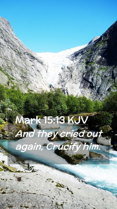 Picture 02 - Mark 15:13 KJV Mobile Phone Wallpaper - And they cried out again, Crucify - Mobile Bible Verse Wallpaper