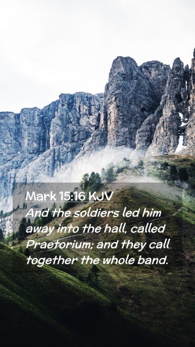 Picture 02 - Mark 15:16 KJV Mobile Phone Wallpaper - And the soldiers led him away into the hall, - Mobile Bible Verse Wallpaper