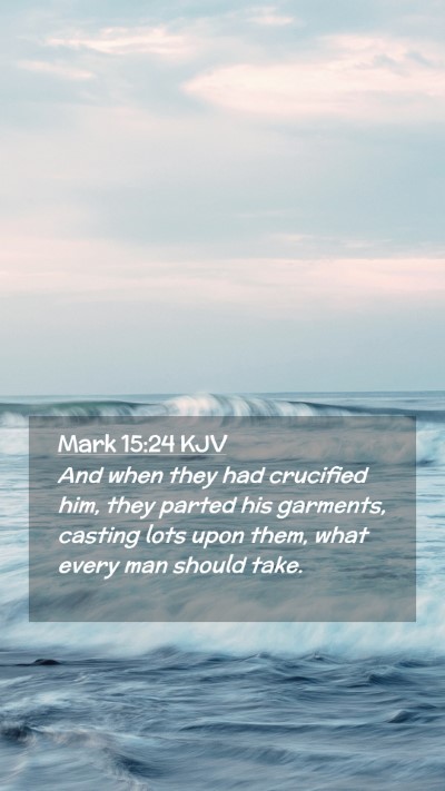 Picture 02 - Mark 15:24 KJV Mobile Phone Wallpaper - And when they had crucified him, they parted his - Mobile Bible Verse Wallpaper