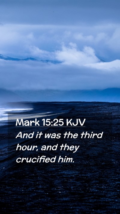 Picture 02 - Mark 15:25 KJV Mobile Phone Wallpaper - And it was the third hour, and they crucified - Mobile Bible Verse Wallpaper