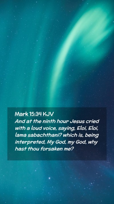 Picture 02 - Mark 15:34 KJV Mobile Phone Wallpaper - And at the ninth hour Jesus cried with a loud - Mobile Bible Verse Wallpaper