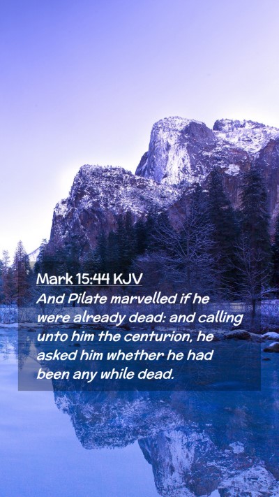 Picture 02 - Mark 15:44 KJV Mobile Phone Wallpaper - And Pilate marvelled if he were already dead: and - Mobile Bible Verse Wallpaper