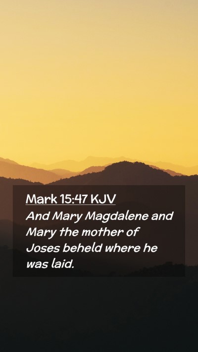 Picture 02 - Mark 15:47 KJV Mobile Phone Wallpaper - And Mary Magdalene and Mary the mother of Joses - Mobile Bible Verse Wallpaper
