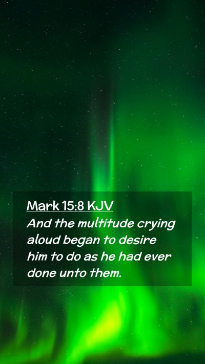 Picture 02 - Mark 15:8 KJV Mobile Phone Wallpaper - And the multitude crying aloud began to desire - Mobile Bible Verse Wallpaper