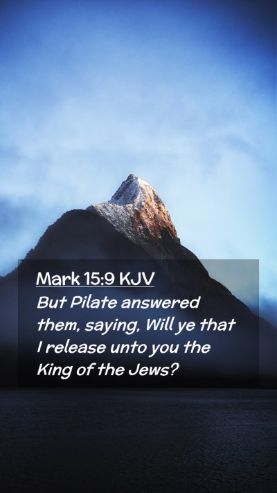 Picture 02 - Mark 15:9 KJV Mobile Phone Wallpaper - But Pilate answered them, saying, Will ye that I - Mobile Bible Verse Wallpaper