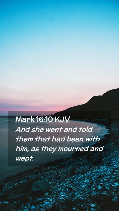 Picture 02 - Mark 16:10 KJV Mobile Phone Wallpaper - And she went and told them that had been with - Mobile Bible Verse Wallpaper