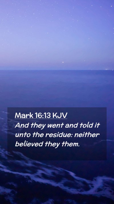 Picture 02 - Mark 16:13 KJV Mobile Phone Wallpaper - And they went and told it unto the residue: - Mobile Bible Verse Wallpaper