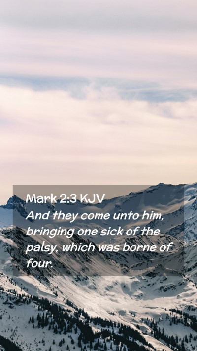 Picture 02 - Mark 2:3 KJV Mobile Phone Wallpaper - And they come unto him, bringing one sick of the - Mobile Bible Verse Wallpaper