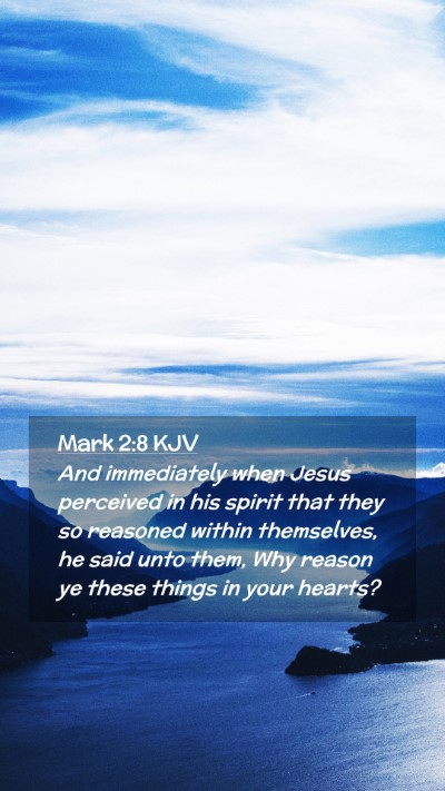 Picture 02 - Mark 2:8 KJV Mobile Phone Wallpaper - And immediately when Jesus perceived in his - Mobile Bible Verse Wallpaper