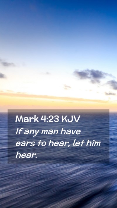 Picture 02 - Mark 4:23 KJV Mobile Phone Wallpaper - If any man have ears to hear, let him - Mobile Bible Verse Wallpaper