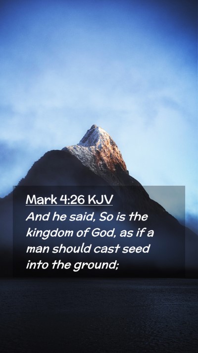 Picture 02 - Mark 4:26 KJV Mobile Phone Wallpaper - And he said, So is the kingdom of God, as if a - Mobile Bible Verse Wallpaper