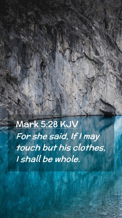 Picture 02 - Mark 5:28 KJV Mobile Phone Wallpaper - For she said, If I may touch but his clothes, I - Mobile Bible Verse Wallpaper