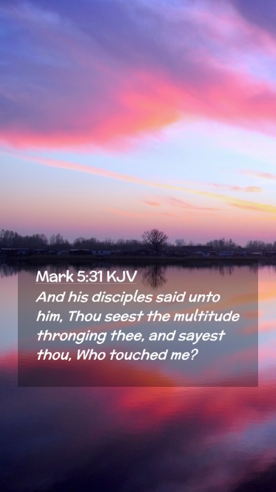 Picture 02 - Mark 5:31 KJV Mobile Phone Wallpaper - And his disciples said unto him, Thou seest the - Mobile Bible Verse Wallpaper