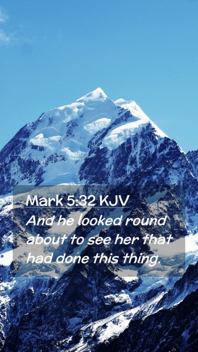 Picture 02 - Mark 5:32 KJV Mobile Phone Wallpaper - And he looked round about to see her that had - Mobile Bible Verse Wallpaper