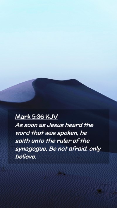 Picture 02 - Mark 5:36 KJV Mobile Phone Wallpaper - As soon as Jesus heard the word that was spoken, - Mobile Bible Verse Wallpaper