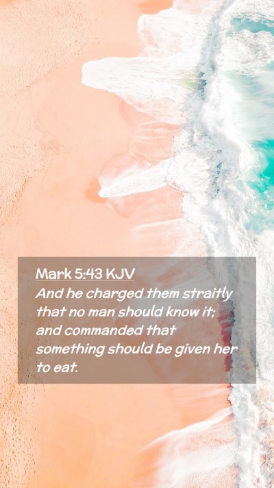 Picture 02 - Mark 5:43 KJV Mobile Phone Wallpaper - And he charged them straitly that no man should - Mobile Bible Verse Wallpaper