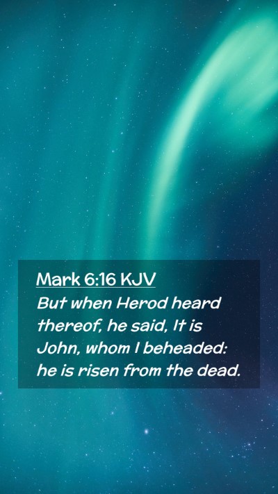Picture 02 - Mark 6:16 KJV Mobile Phone Wallpaper - But when Herod heard thereof, he said, It is - Mobile Bible Verse Wallpaper