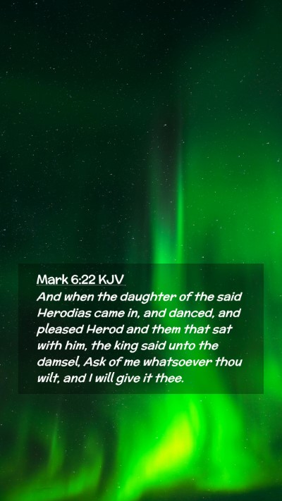 Picture 02 - Mark 6:22 KJV Mobile Phone Wallpaper - And when the daughter of the said Herodias came - Mobile Bible Verse Wallpaper