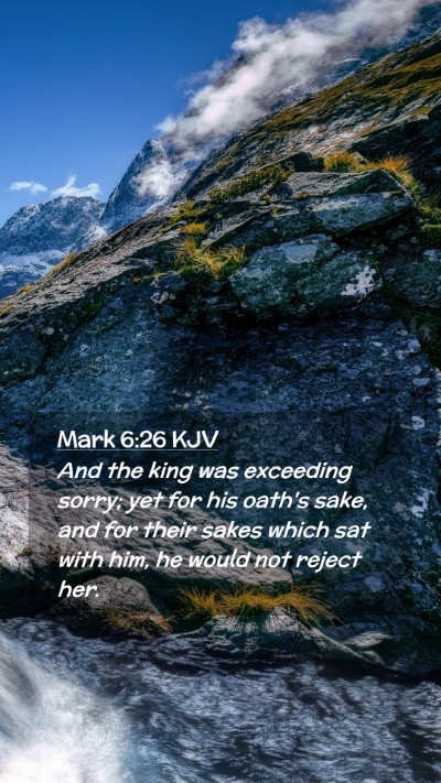 Picture 02 - Mark 6:26 KJV Mobile Phone Wallpaper - And the king was exceeding sorry; yet for his - Mobile Bible Verse Wallpaper