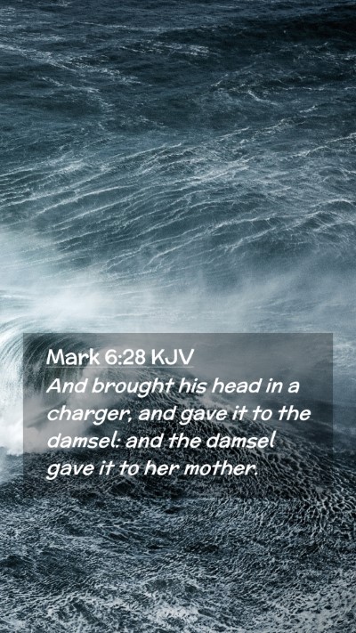 Picture 02 - Mark 6:28 KJV Mobile Phone Wallpaper - And brought his head in a charger, and gave it to - Mobile Bible Verse Wallpaper