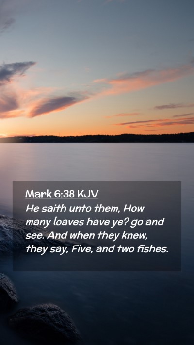 Picture 02 - Mark 6:38 KJV Mobile Phone Wallpaper - He saith unto them, How many loaves have ye? go - Mobile Bible Verse Wallpaper