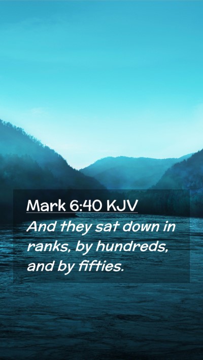 Picture 02 - Mark 6:40 KJV Mobile Phone Wallpaper - And they sat down in ranks, by hundreds, and by - Mobile Bible Verse Wallpaper