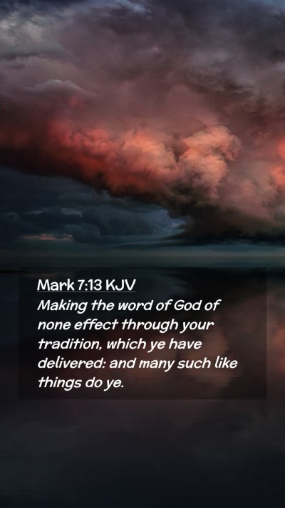 Picture 02 - Mark 7:13 KJV Mobile Phone Wallpaper - Making the word of God of none effect through - Mobile Bible Verse Wallpaper