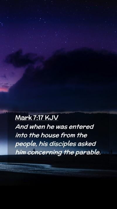 Picture 02 - Mark 7:17 KJV Mobile Phone Wallpaper - And when he was entered into the house from the - Mobile Bible Verse Wallpaper