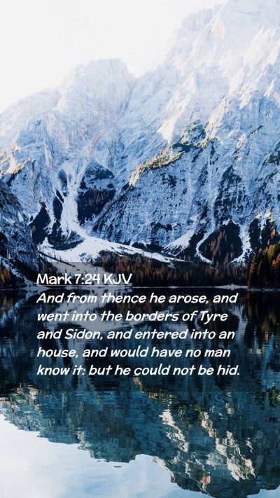 Picture 02 - Mark 7:24 KJV Mobile Phone Wallpaper - And from thence he arose, and went into the - Mobile Bible Verse Wallpaper