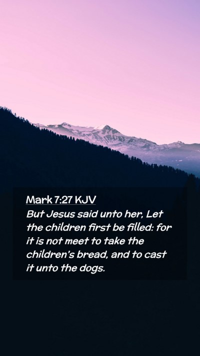 Picture 02 - Mark 7:27 KJV Mobile Phone Wallpaper - But Jesus said unto her, Let the children first - Mobile Bible Verse Wallpaper