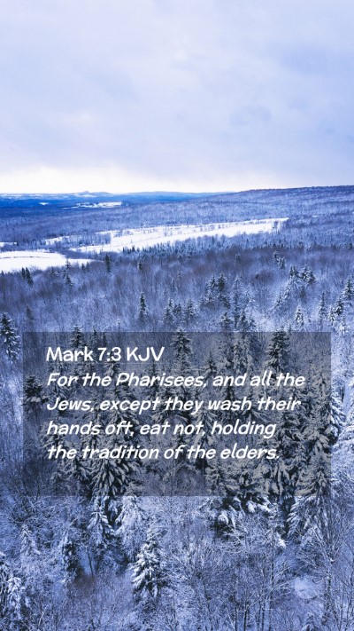 Picture 02 - Mark 7:3 KJV Mobile Phone Wallpaper - For the Pharisees, and all the Jews, except they - Mobile Bible Verse Wallpaper