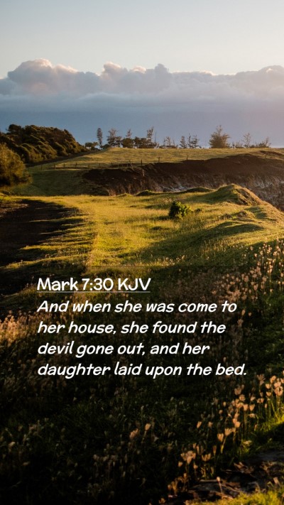 Picture 02 - Mark 7:30 KJV Mobile Phone Wallpaper - And when she was come to her house, she found the - Mobile Bible Verse Wallpaper