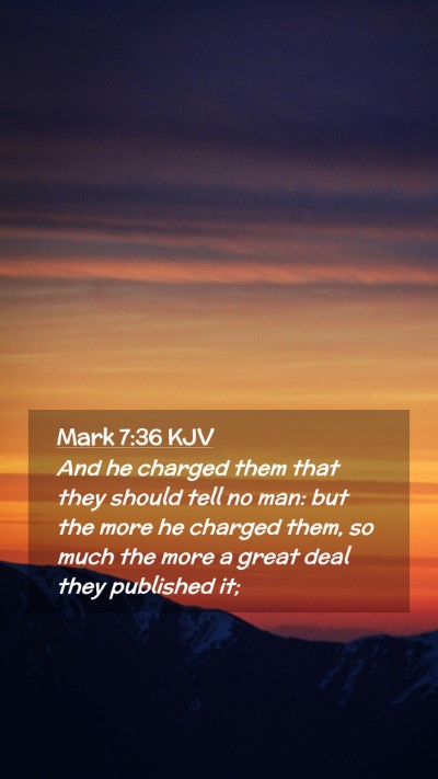 Picture 02 - Mark 7:36 KJV Mobile Phone Wallpaper - And he charged them that they should tell no man: - Mobile Bible Verse Wallpaper