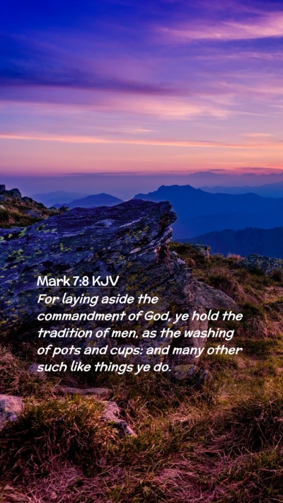 Picture 02 - Mark 7:8 KJV Mobile Phone Wallpaper - For laying aside the commandment of God, ye hold - Mobile Bible Verse Wallpaper