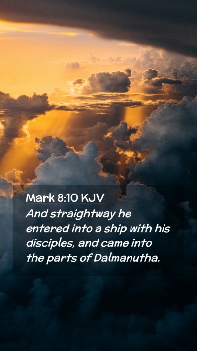 Picture 02 - Mark 8:10 KJV Mobile Phone Wallpaper - And straightway he entered into a ship with his - Mobile Bible Verse Wallpaper