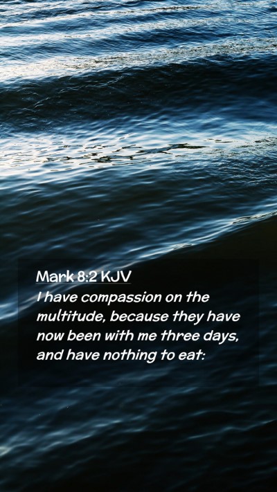 Picture 02 - Mark 8:2 KJV Mobile Phone Wallpaper - I have compassion on the multitude, because they - Mobile Bible Verse Wallpaper