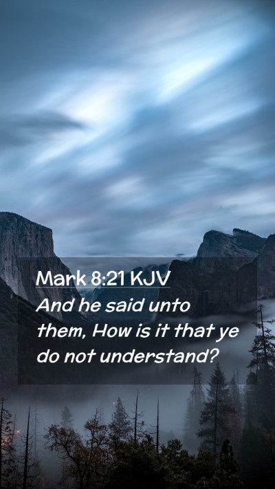 Picture 02 - Mark 8:21 KJV Mobile Phone Wallpaper - And he said unto them, How is it that ye do not - Mobile Bible Verse Wallpaper