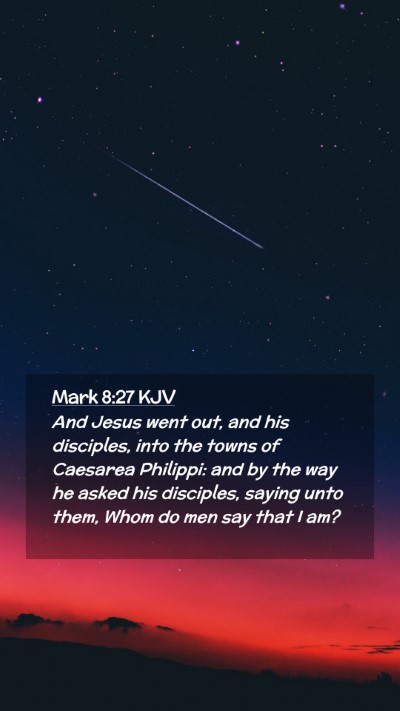 Picture 02 - Mark 8:27 KJV Mobile Phone Wallpaper - And Jesus went out, and his disciples, into the - Mobile Bible Verse Wallpaper