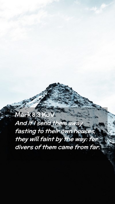 Picture 02 - Mark 8:3 KJV Mobile Phone Wallpaper - And if I send them away fasting to their own - Mobile Bible Verse Wallpaper