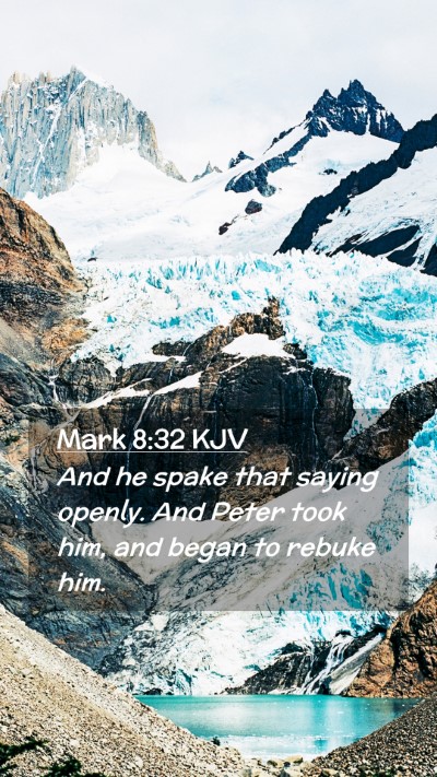 Picture 02 - Mark 8:32 KJV Mobile Phone Wallpaper - And he spake that saying openly. And Peter took - Mobile Bible Verse Wallpaper