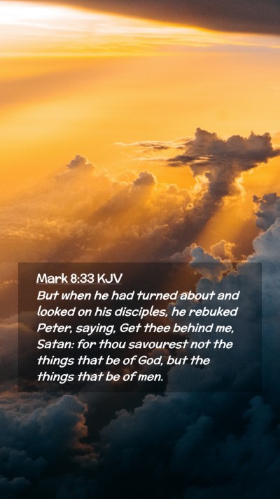 Picture 02 - Mark 8:33 KJV Mobile Phone Wallpaper - But when he had turned about and looked on his - Mobile Bible Verse Wallpaper